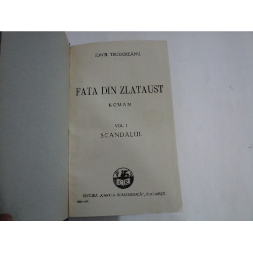 FATA DIN ZLATAUST (roman) vol.I SCANDALUL / vol.II IN BEILIC - IONEL TEODOREANU - editura Cartea Romaneasca Bucuresti, 1931 FATA DIN ZLATAUST (roman) vol.I SCANDALUL / vol.II IN BEILIC - IONEL TEODOREANU - editura Cartea Romaneasca Bucuresti, 1931